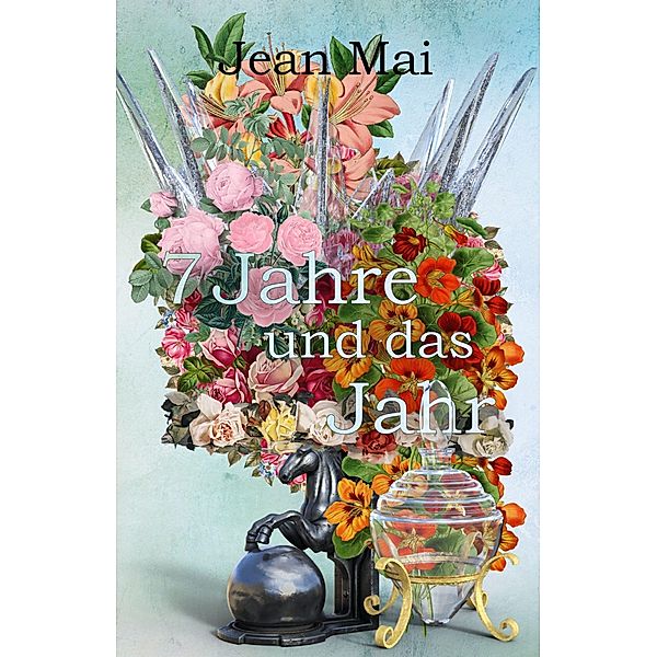 7 Jahre und das Jahr / Ich weiß noch, wie alles begann! Ich hatte mal einen Traum! Bd.1, Jean Mai