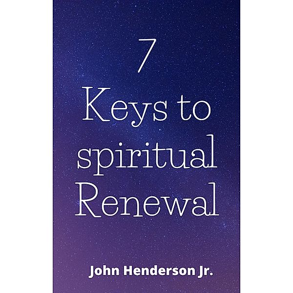 7 Keys to Spiritual Renewal, John Henderson