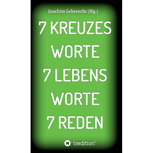 7 KREUZES WORTE 7 LEBENS WORTE 7 REDEN, Joachim Leberecht
