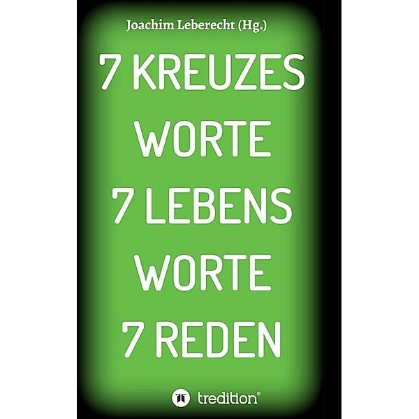 7 KREUZES WORTE 7 LEBENS WORTE 7 REDEN, Joachim Leberecht