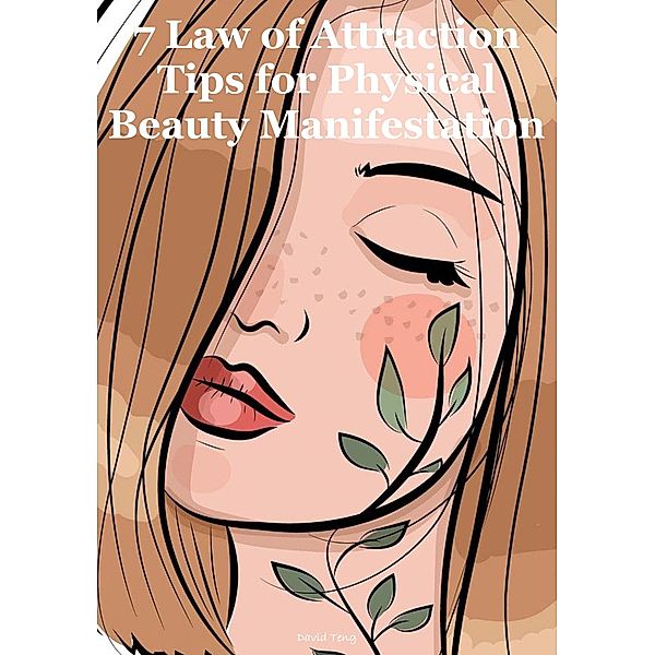 7 Law of Attraction Tips for Physical Beauty Manifestation, David Teng