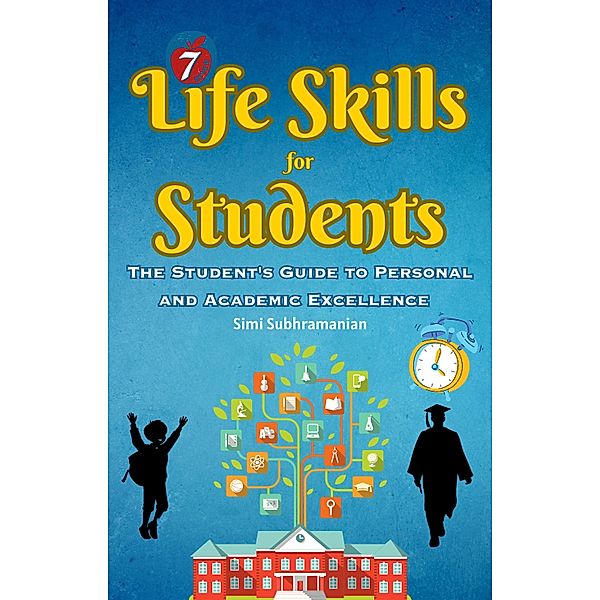 7 Life Skills for Students: The Student's Guide to Personal and Academic Excellence (Self Help) / Self Help, Simi Subhramanian