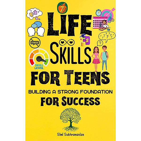 7 Life Skills for Teens: Building a Strong Foundation for Success (Self Help) / Self Help, Simi Subhramanian