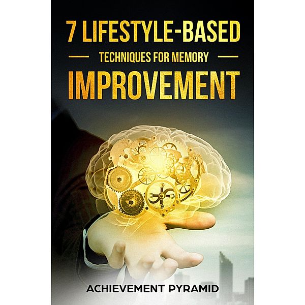 7 LIFESTYLE-BASED  TECHNIQUES  FOR  MEMORY IMPROVEMENT, Achievement Pyramid