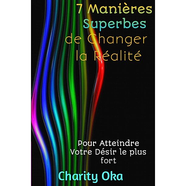 7 Manières Superbes de Changer la Réalité, Charity Oka