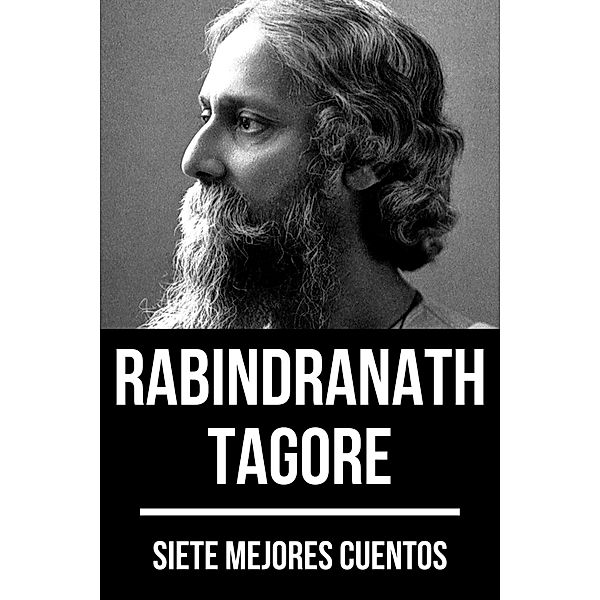 7 mejores cuentos: 51 7 mejores cuentos de Rabindranath Tagore, Rabindranath Tagore