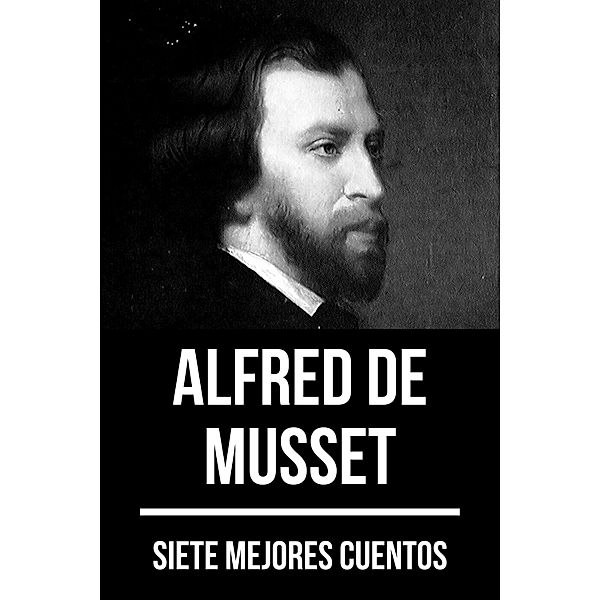 7 mejores cuentos de Alfred de Musset / 7 mejores cuentos Bd.41, Alfred de Musset, August Nemo