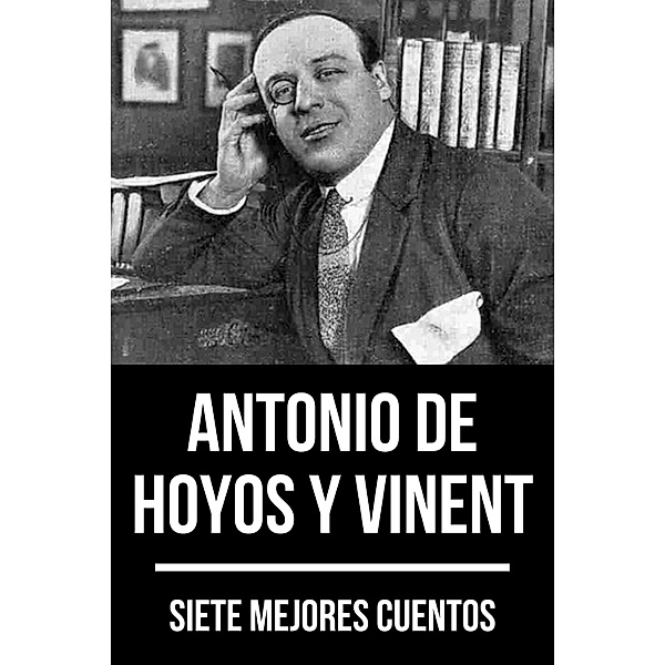 7 mejores cuentos de Antonio de Hoyos y Vinent / 7 mejores cuentos Bd.64, Antonio Hoyos y de Vinent, August Nemo
