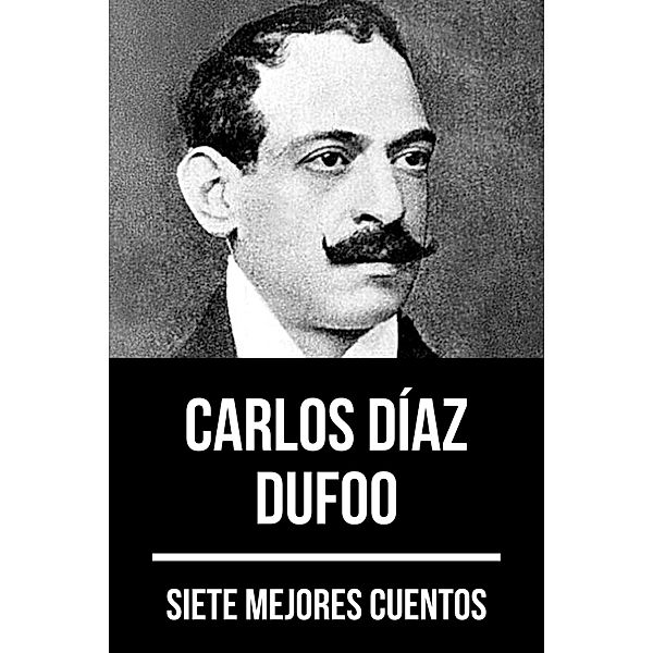 7 mejores cuentos de Carlos Díaz Dufoo / 7 mejores cuentos Bd.83, Carlos Díaz Dufoo, August Nemo