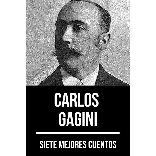 7 mejores cuentos de Carlos Gagini / 7 mejores cuentos Bd.75, Carlos Gagini, August Nemo