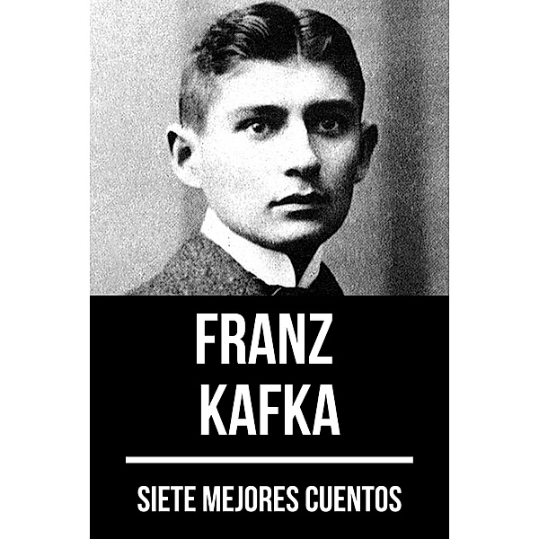 7 mejores cuentos de Franz Kafka / 7 mejores cuentos Bd.37, Franz Kafka, August Nemo