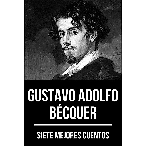 7 mejores cuentos de Gustavo Adolfo Bécquer / 7 mejores cuentos Bd.11, Gustavo Adolfo Bécquer, August Nemo