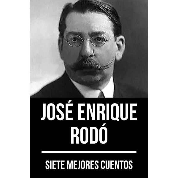 7 mejores cuentos de José Enrique Rodó / 7 mejores cuentos Bd.59, José Enrique Rodó, August Nemo