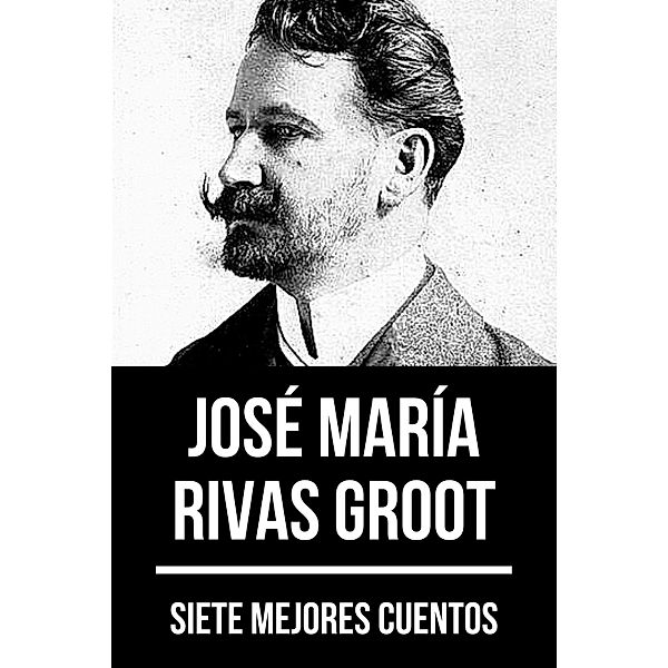 7 mejores cuentos de José María Rivas Groot / 7 mejores cuentos Bd.76, José María Rivas Groot, August Nemo