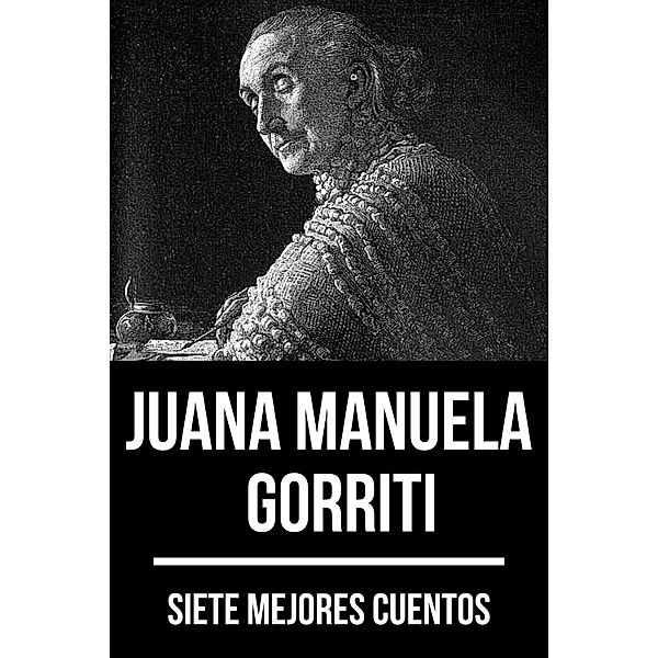7 mejores cuentos de Juana Manuela Gorriti / 7 mejores cuentos Bd.71, Juana Manuela Gorriti, August Nemo