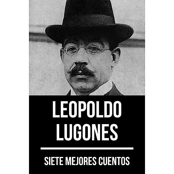 7 mejores cuentos de Leopoldo Lugones / 7 mejores cuentos Bd.21, Leopoldo Lugones, August Nemo