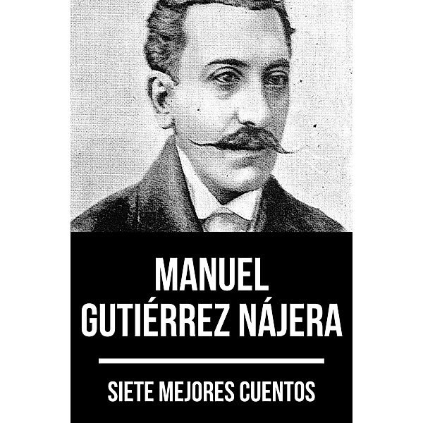 7 mejores cuentos de Manuel Gutiérrez Nájera / 7 mejores cuentos Bd.86, Manuel Gutiérrez Nájera, August Nemo