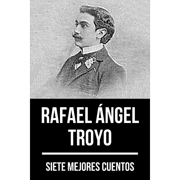 7 mejores cuentos de Rafael Ángel Troyo / 7 mejores cuentos Bd.77, Rafael Angel Troyo, August Nemo