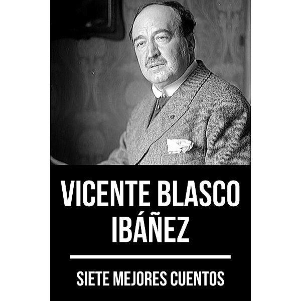 7 mejores cuentos de Vicente Blasco Ibáñez / 7 mejores cuentos Bd.29, Vicente Blasco Ibáñez, August Nemo