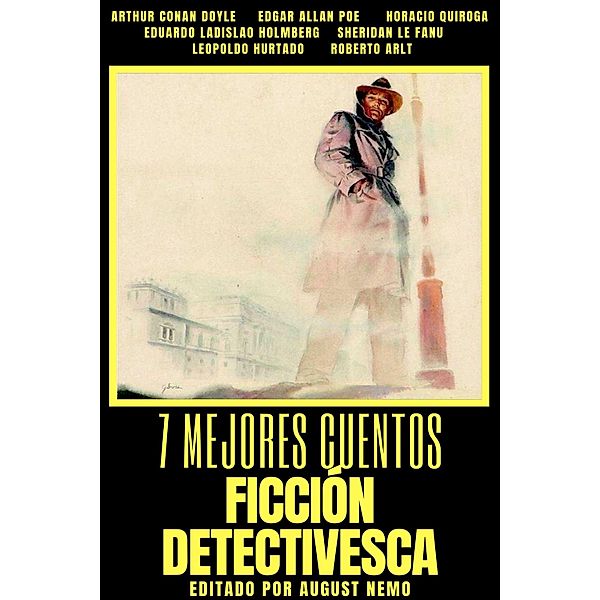 7 mejores cuentos - Ficción Detectivesca / 7 mejores cuentos - selección especial Bd.21, Arthur Conan Doyle, Edgar Allan Poe, Horacio Quiroga, Sheridan Le Fanu, Roberto Arlt, Leopoldo Hurtado, Eduardo Ladislao Holmberg, August Nemo