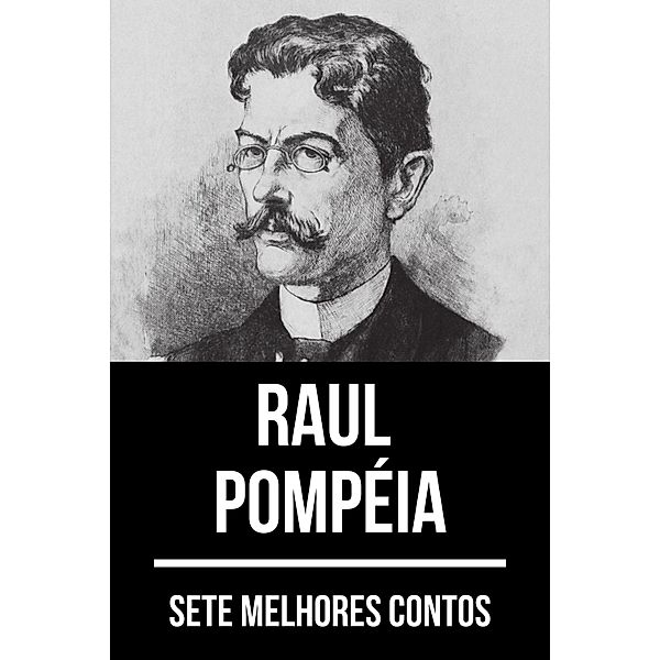 7 melhores contos de Raul Pompéia / 7 melhores contos Bd.8, Raul Pompéia, August Nemo