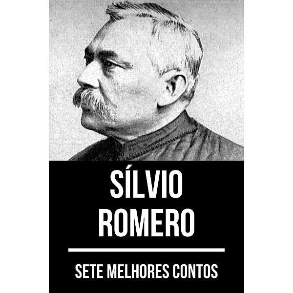 7 melhores contos de Sílvio Romero / 7 melhores contos Bd.10, Sílvio Romero