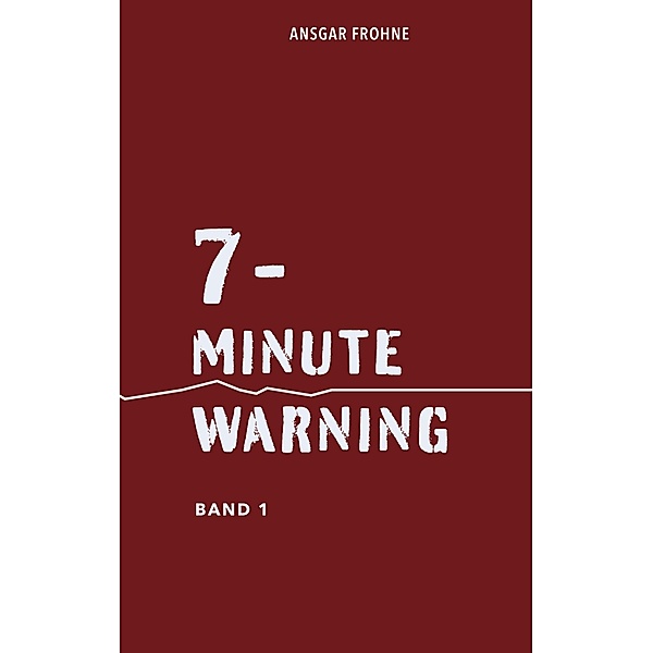 7-minute warning / 7-minute warning Bd.1, Ansgar Frohne