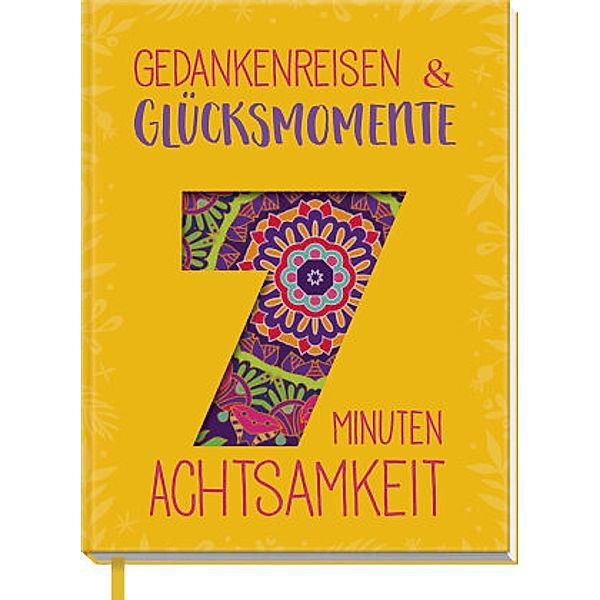 7 Minuten Achtsamkeit - Gedankenreisen & Glücksmomente, Inga Scheidt