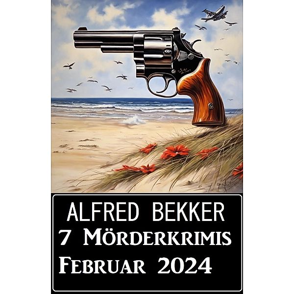 7 Mörderkrimis Februar 2024, Alfred Bekker