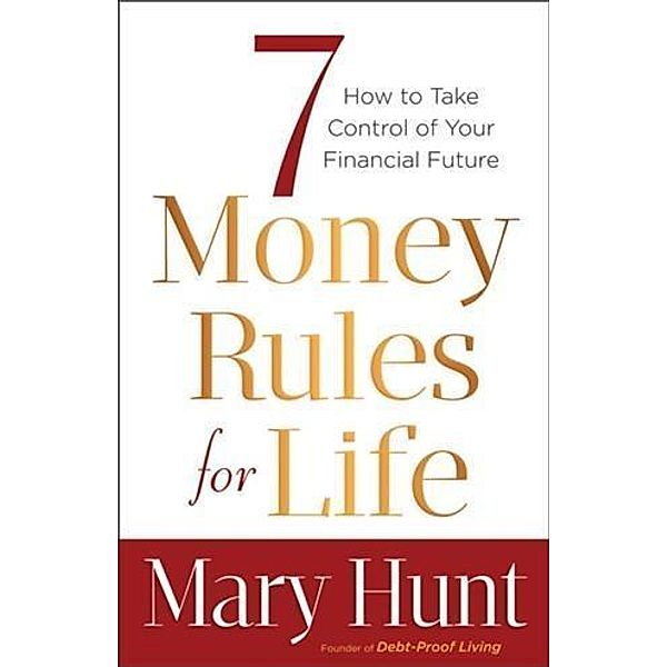 7 Money Rules for Life(R), Mary Hunt