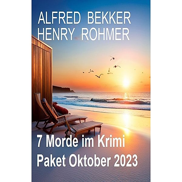 7 Morde im Krimi Paket Oktober 2023, Alfred Bekker, Henry Rohmer