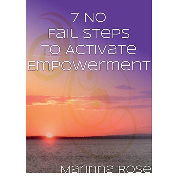 7 No Fail Steps To Activate Empowerment, Marinna Rose