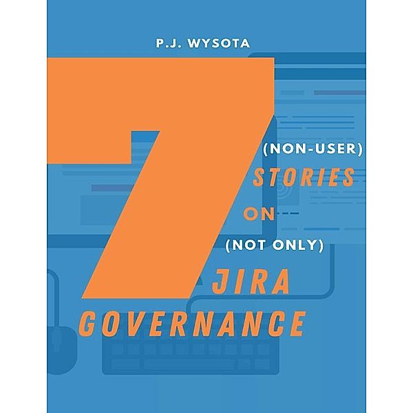 7 (non-user's) stories on (not only) Jira governance, P. J. Wysota