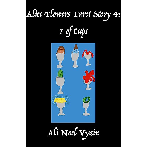 7 of Cups (Alice Flowers Tarot, #4) / Alice Flowers Tarot, Ali Noel Vyain