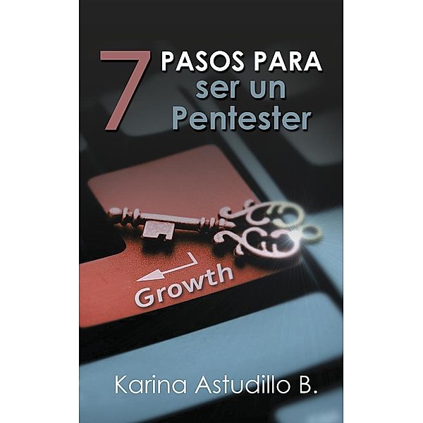 7 Pasos Para Ser Un Pentester (Cómo hackear, #0), Karina Astudillo B.