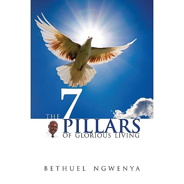 7 Pillars of Glorious Living, Bethuel Ngwenya