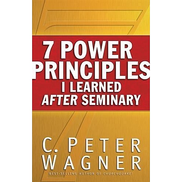 7 Power Principles I Learned After Seminary, C. Peter Wagner