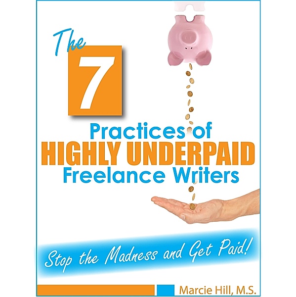 7 Practices of Highly Underpaid Freelance Writers, Marcie Hill