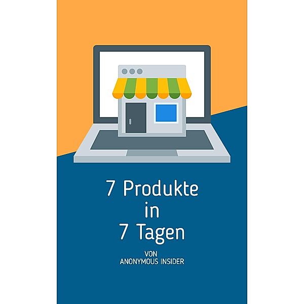 7 Produkte in 7 Tagen (Business) / Business, Anonymous Insider