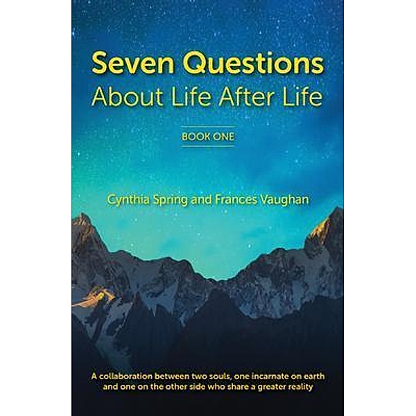 7 Questions About Life After Life / The Greater Reality Bd.1, Cynthia Spring, Frances Vaughan