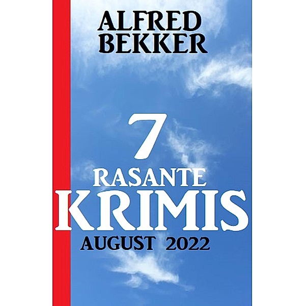7 rasante Krimis August 2022, Alfred Bekker