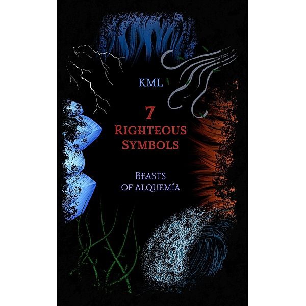 7 Righteous Symbols : Beasts of Alquemía, K. M. L.