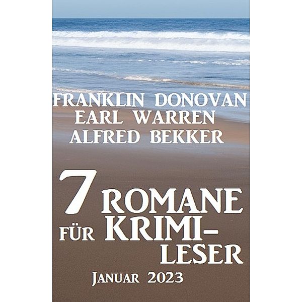 7 Romane für Krimileser Januar 2023, Alfred Bekker, Earl Warren, Franklin Donovan