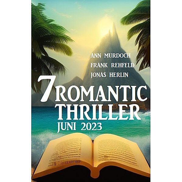 7 Romantic Thriller Juni 2023, Jonas Herlin, Ann Murdoch, Frank Rehfeld