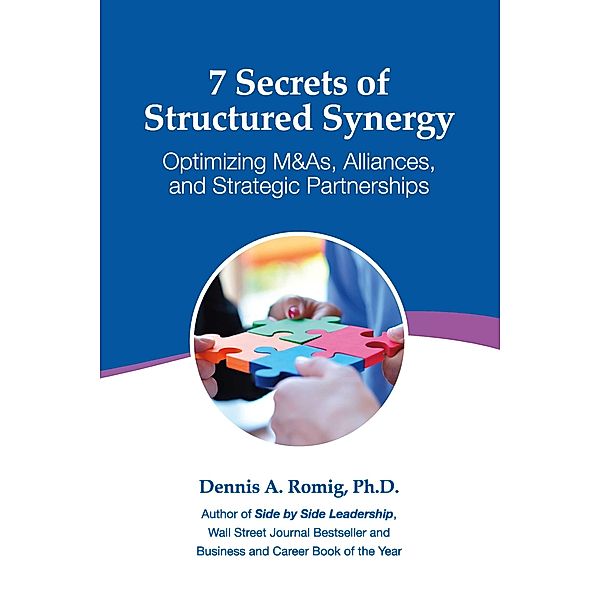 7 Secrets of Structured Synergy, Dennis A. Romig Ph. D.