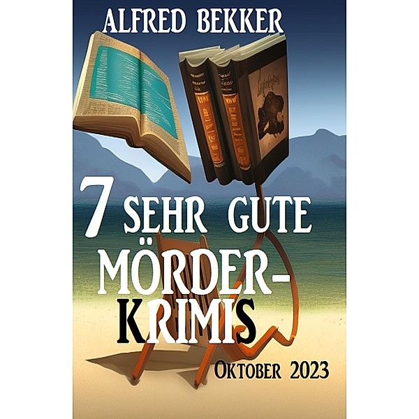 7 Sehr gute Mörderkrimis Oktober 2023, Alfred Bekker