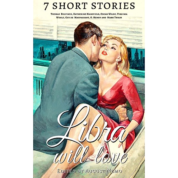 7 short stories that Libra will love / 7 short stories for your zodiac sign Bd.7, Thomas Bulfinch, Katherine Mansfield, Oscar Wilde, Virginia Woolf, Guy de Maupassant, O. Henry, Mark Twain, August Nemo