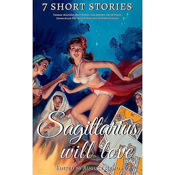 7 short stories that Sagittarius will love / 7 short stories for your zodiac sign Bd.9, Thomas Bulfinch, Bret Harte, Jack London, Oscar Wilde, Edgar Allan Poe, Kate Chopin, Stephen Leacock, August Nemo