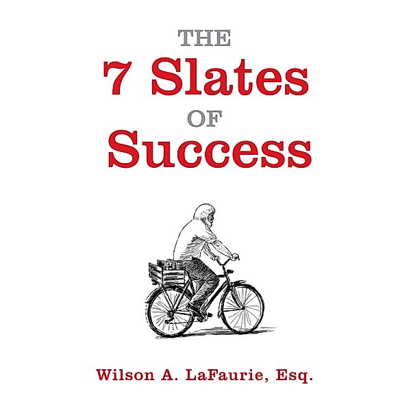7 Slates of Success / Wilson A. LaFaurie, Esq., Wilson LaFaurie