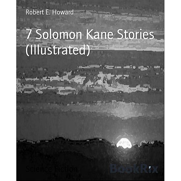 7 Solomon Kane Stories (Illustrated), Robert E. Howard